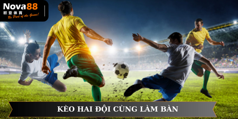 Kèo Hai Đội Đều Làm Bàn - Loại Cược Quốc Dân Tại Nova88